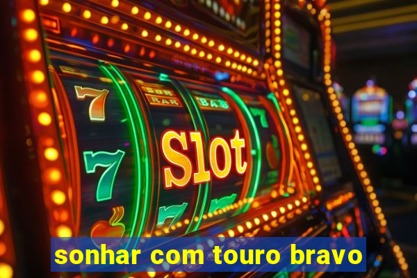 sonhar com touro bravo